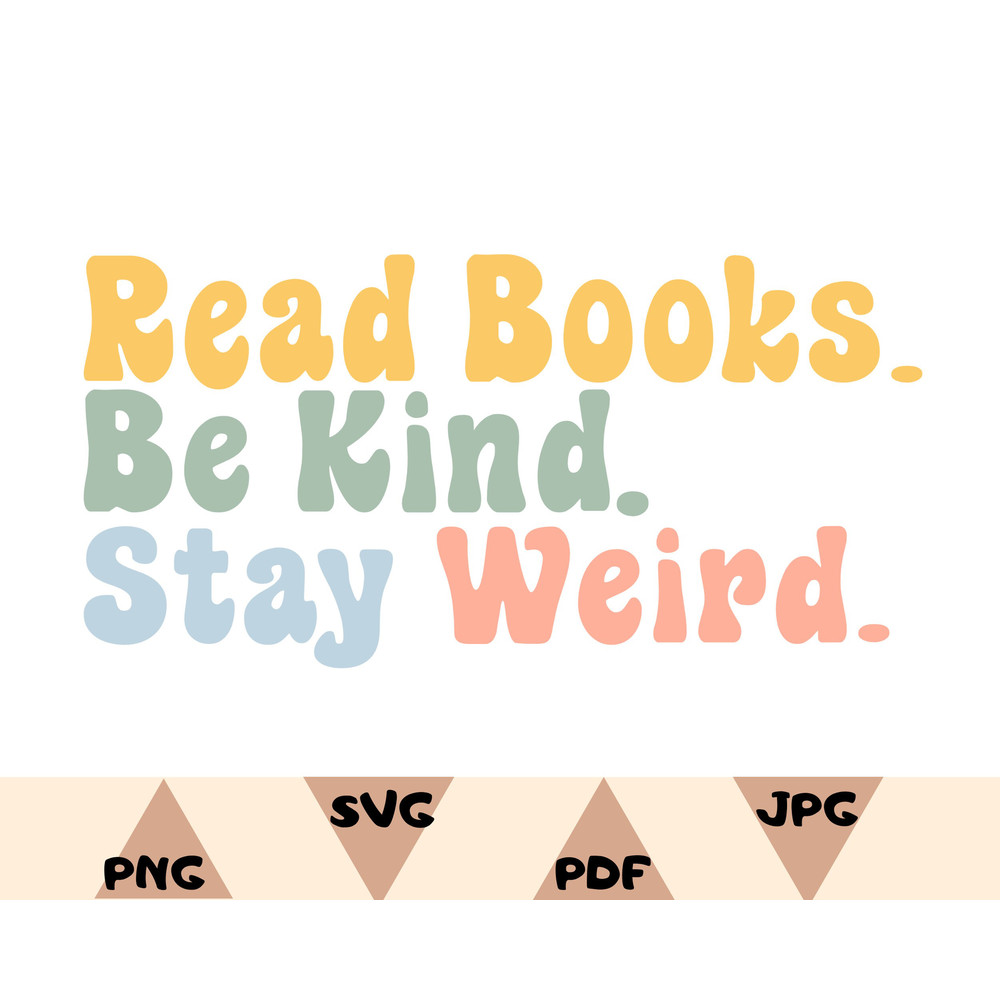 Read BooksBe KindStay WeirdShirt Svg,Be Kind Svg,Book Lover Shirt Svg,Png,Stay Weird Svg,T-Shirt Svg,Read Lover Svg,Lettters Svg,Png - 1.jpg