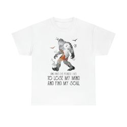 and into the forest i go to lose my mind and find my soul bigfoot t-shirt