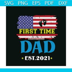 first time dad est 2021 svg, fathers day svg, fathers day gift svg, father svg, dad svg, dad gift svg, dad love, first t