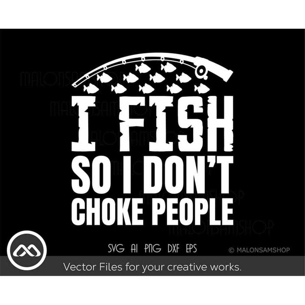 MR-38202393837-fishing-svg-i-fish-so-i-dont-choke-people-fishing-svg-image-1.jpg
