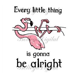 every little thing is gonna be alright svg, flamingo svg, everything alright svg
