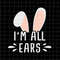 MR-38202394028-im-all-ears-svg-funny-easter-day-svg-kid-easter-day-image-1.jpg