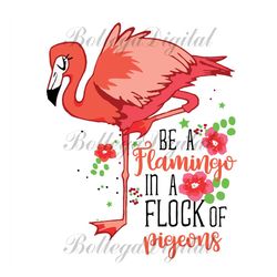 flamingo svg, be a flamingo in a flock of pigeons svg, summer svg, flamingo vector, funny flamingo svg, flamingo design,