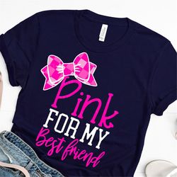 breast cancer svg, pink is for my best friend svg, awareness svg, best friend svg, cancer svg,svg for cricut,cancer svg,