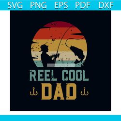 reel cool dad svg, fathers day svg, happy fathers day svg, dad svg, daddy svg, cool dad svg, reel cool svg, fishing svg,