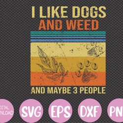 i like dogs and weed and maybe 3 people svg, eps, png, dxf, digital download
