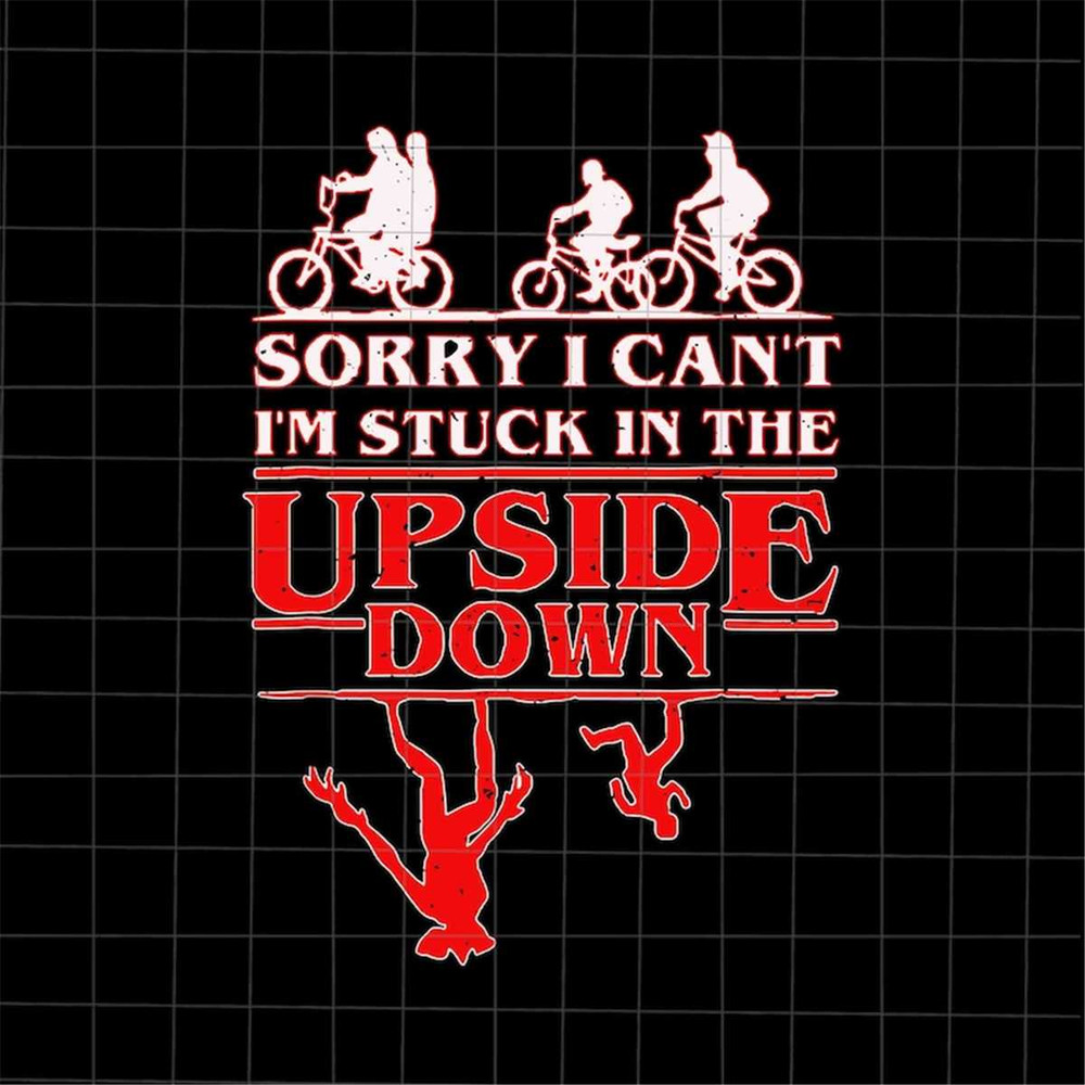 MR-382023101328-sorry-i-cant-im-stuck-in-the-upside-down-svg-funny-image-1.jpg