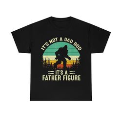 bigfoot it's not a dad bod it's a father figure vintage t-shirt