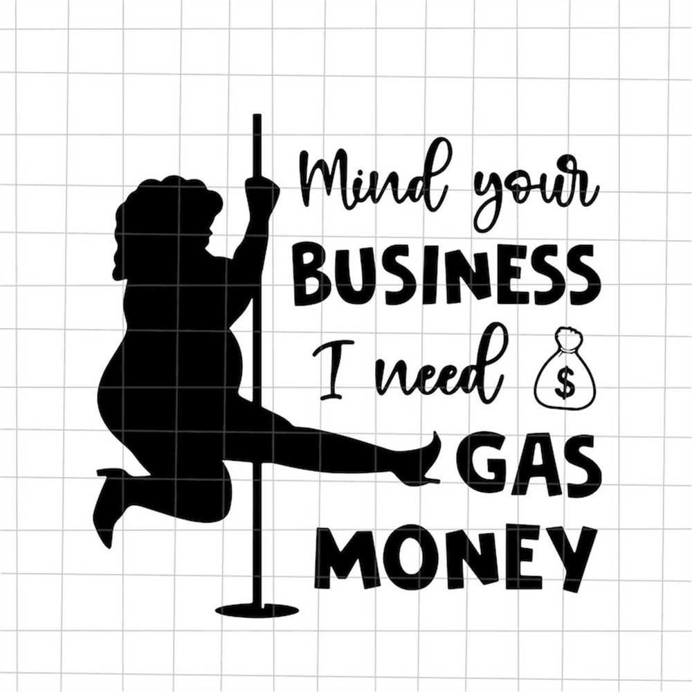MR-382023101422-mind-your-business-i-need-gas-money-svg-funny-quote-svg-image-1.jpg