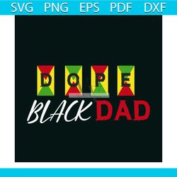 dope black dad svg, fathers day svg, fathers svg, dad svg, dad gift svg, dope black svg, juneteenth svg, juneteenth day