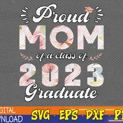 proud mom of class of 2023 graduate senior 23 floral family svg, eps, png, dxf, digital download