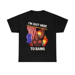 i'm just here to bang 4th of july patriotic bigfoot t-shirt