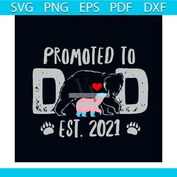 promoted to dad bear transgender 2021 svg, fathers day svg, happy fathers day svg, dad bear svg, daddy svg, dad life svg