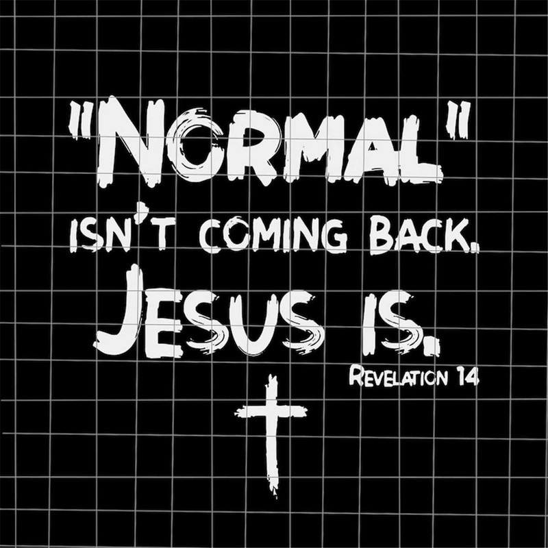 MR-382023104319-normal-isnt-coming-back-but-jesus-is-revelation-14-svg-image-1.jpg