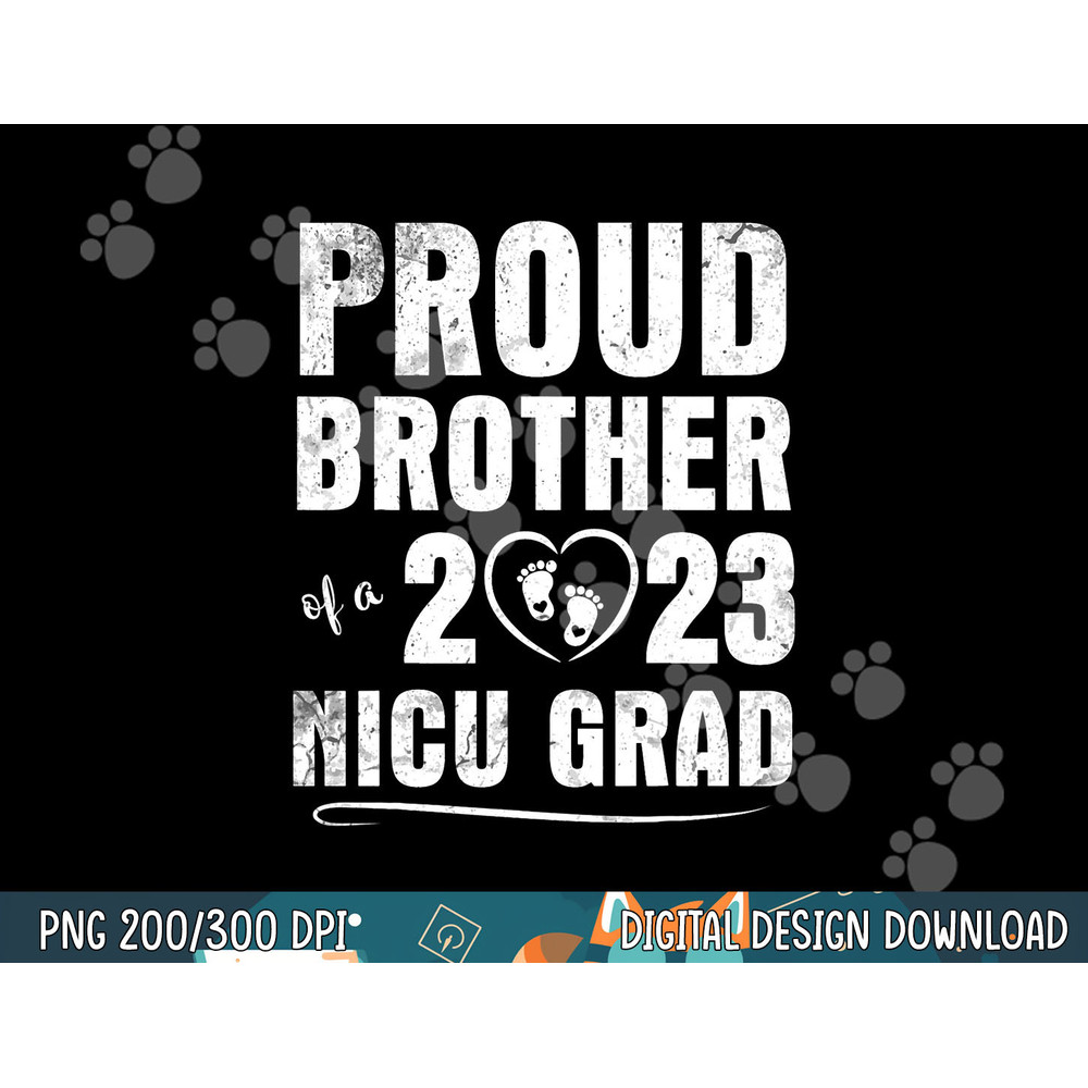 Proud Brother Of A 2023 Nicu Grad Happy Class Of Day Nurse png, sublimation copy.jpg
