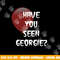 Have you Seen Georgie png,sublimation for scary movie fans copy.jpg