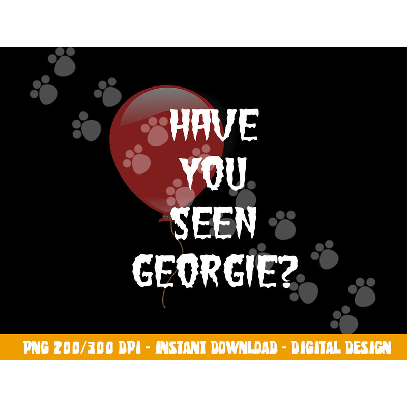 Have you Seen Georgie png,sublimation for scary movie fans copy.jpg