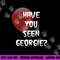 Have you Seen Georgie png,sublimation for scary movie fans copy.jpg