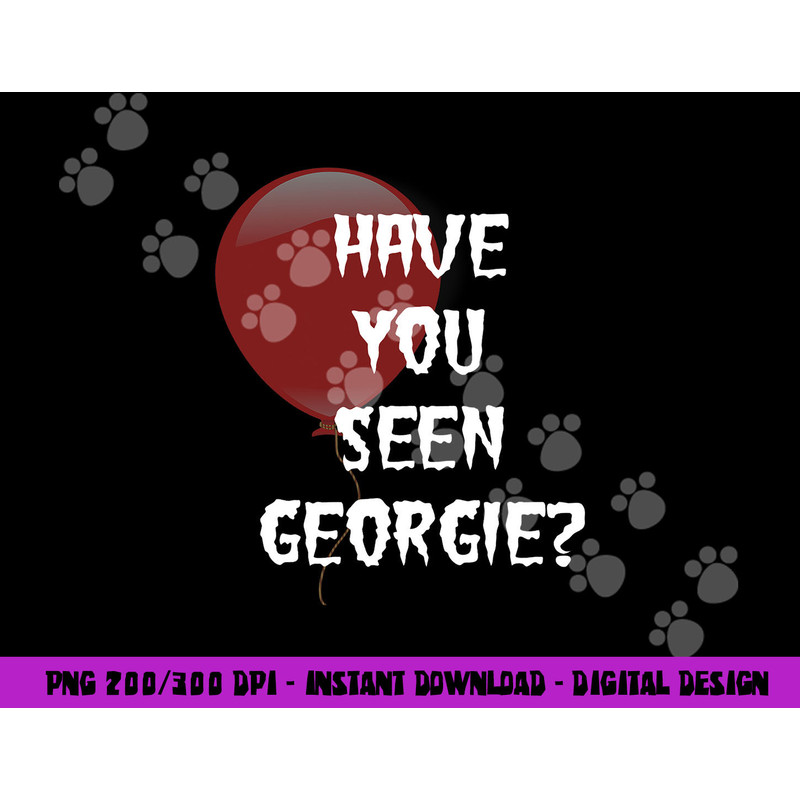 Have you Seen Georgie png,sublimation for scary movie fans copy.jpg