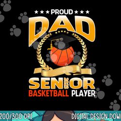 proud dad senior class of 2023 basketball player png, sublimation copy