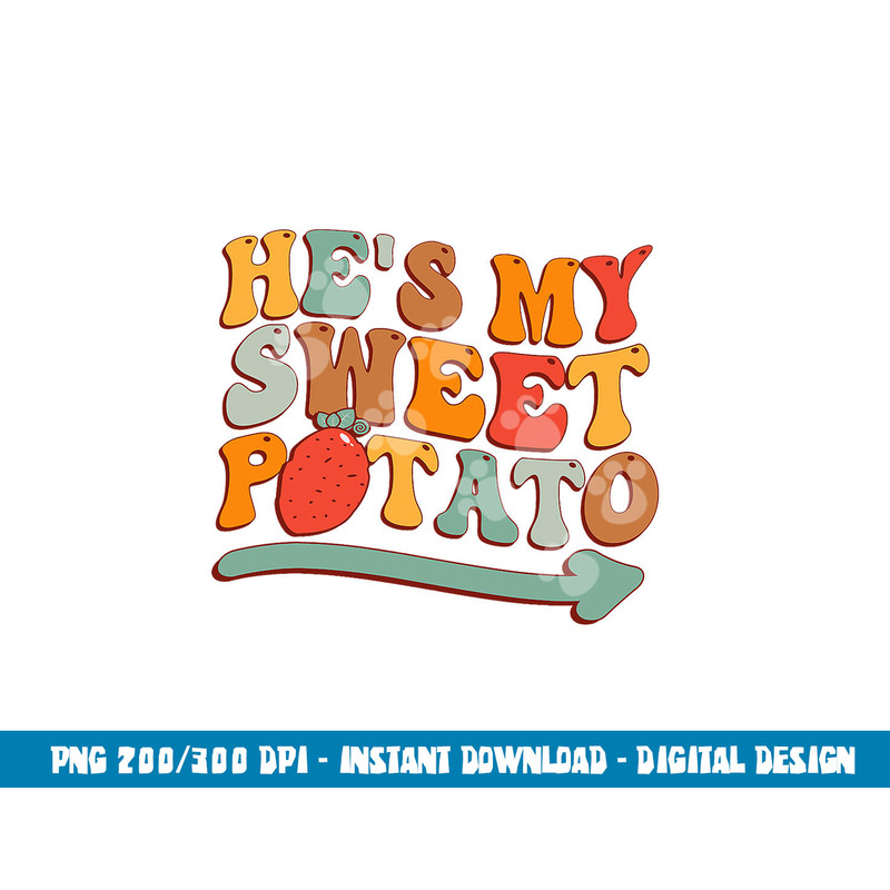 He s My Sweet Potato I YAM Thanksgiving Couple s Matching png, sublimation copy.jpg