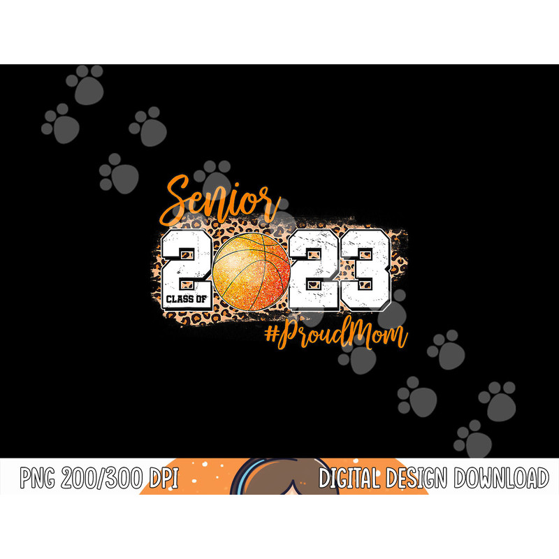 Proud Mom of 2023 Senior - Basketball Class of 2023 Graduate png, sublimation copy.jpg
