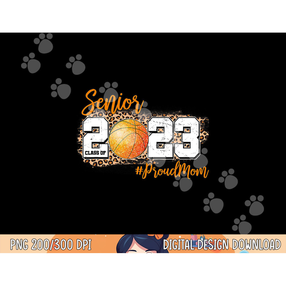 Proud Mom of 2023 Senior - Basketball Class of 2023 Graduate png, sublimation copy.jpg