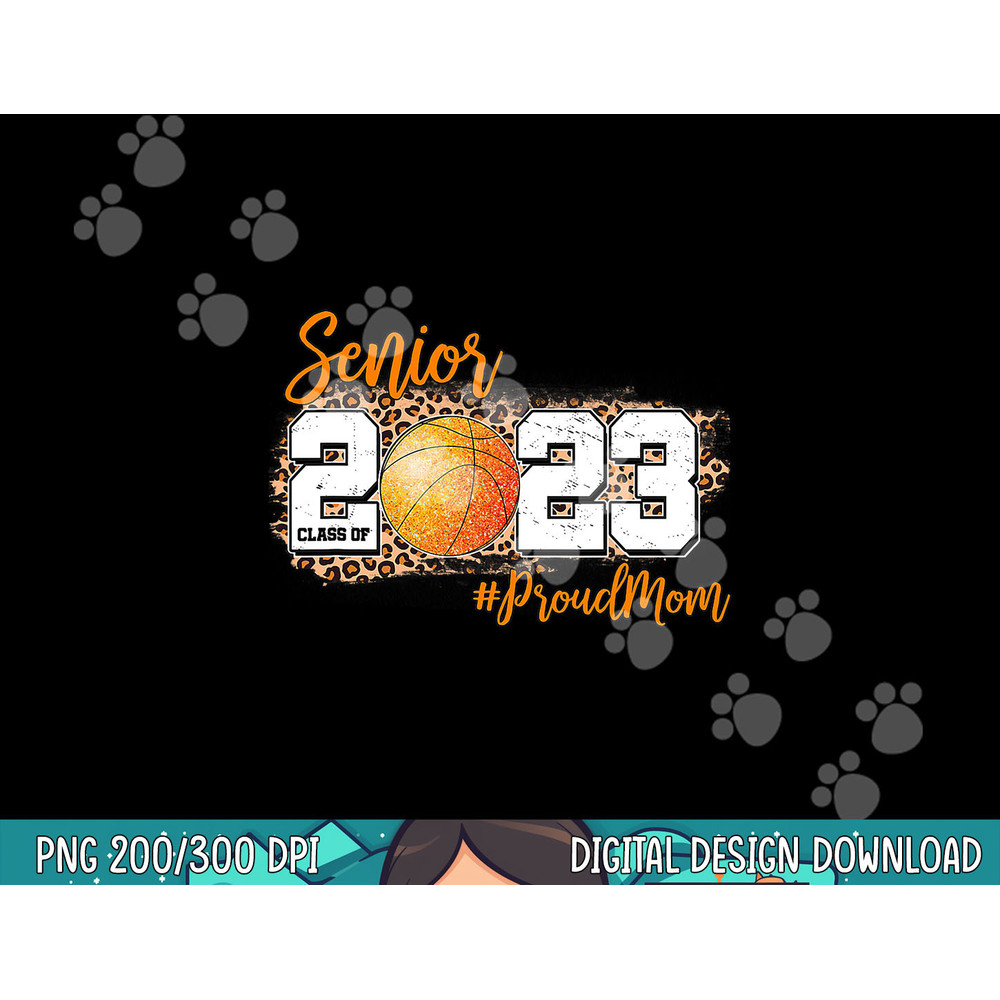 Proud Mom of 2023 Senior - Basketball Class of 2023 Graduate png, sublimation copy.jpg
