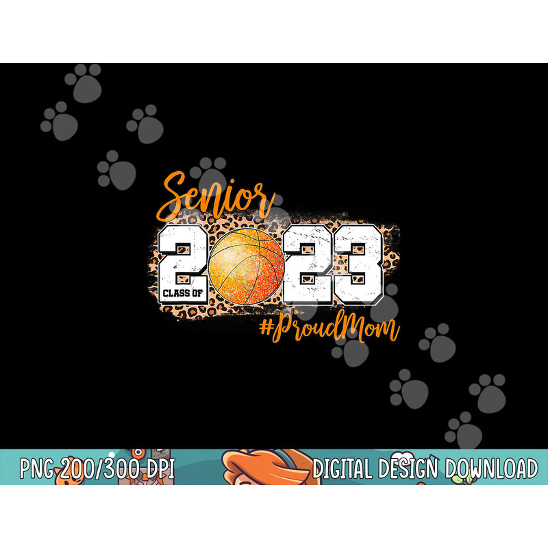 Proud Mom of 2023 Senior - Basketball Class of 2023 Graduate  png, sublimation copy.jpg