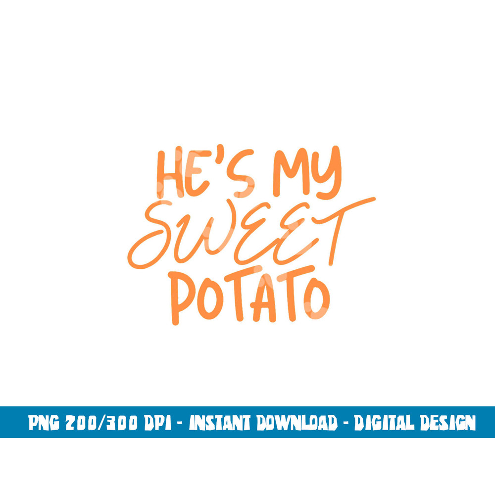He s My Sweet Potato Shirt I Yam Thanksgiving Couples Family png, sublimation copy.jpg
