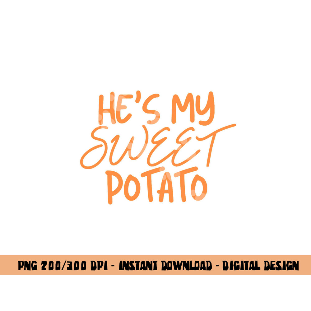 He s My Sweet Potato Shirt I Yam Thanksgiving Couples Family png, sublimation copy.jpg