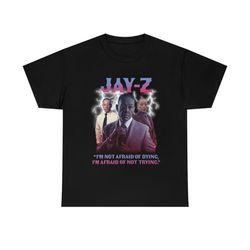 jay-z i'm not afraid of dying, i'm afraid of not trying gus fring meme t-shirt