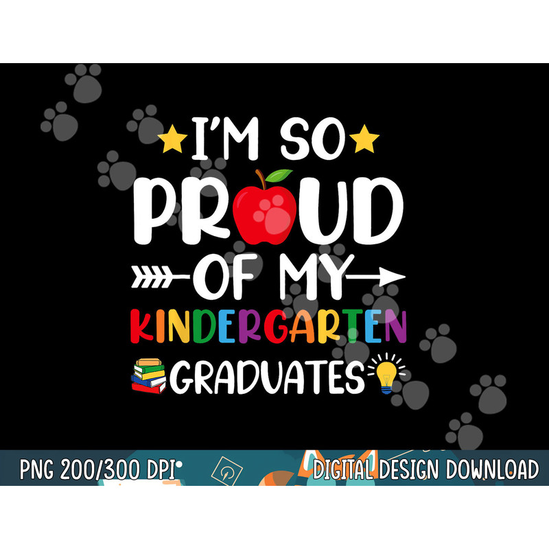 Proud Of My Kindergarten Graduates Last Day School Teacher png, sublimation copy.jpg