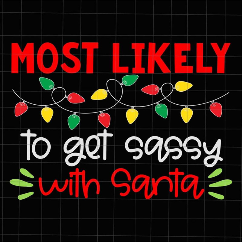 MR-38202312121-most-likely-to-get-sassy-with-santa-svg-most-likely-christmas-image-1.jpg