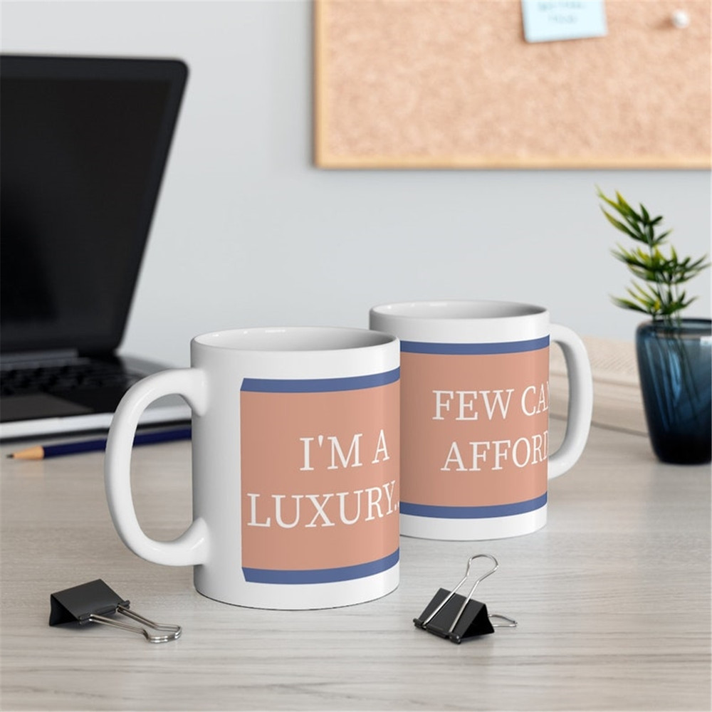 MR-382023121256-im-a-luxury-few-can-afford-mug-11oz-image-1.jpg