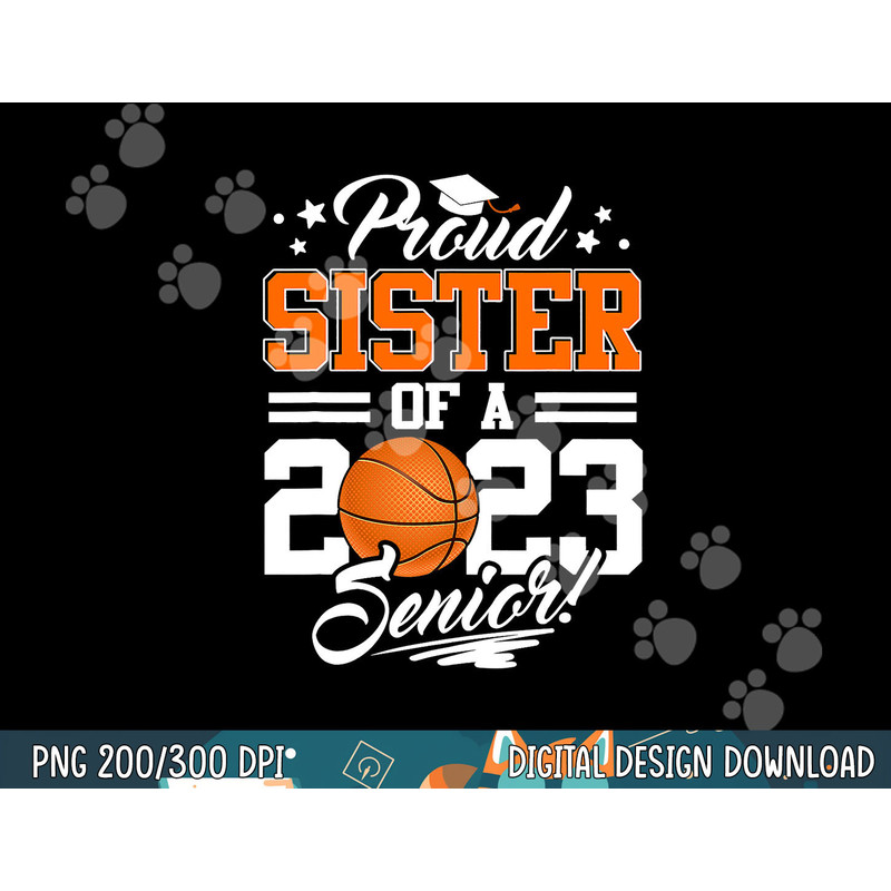 Proud Sister Of A 2023 Senior Graduate Basketball png, sublimation copy.jpg