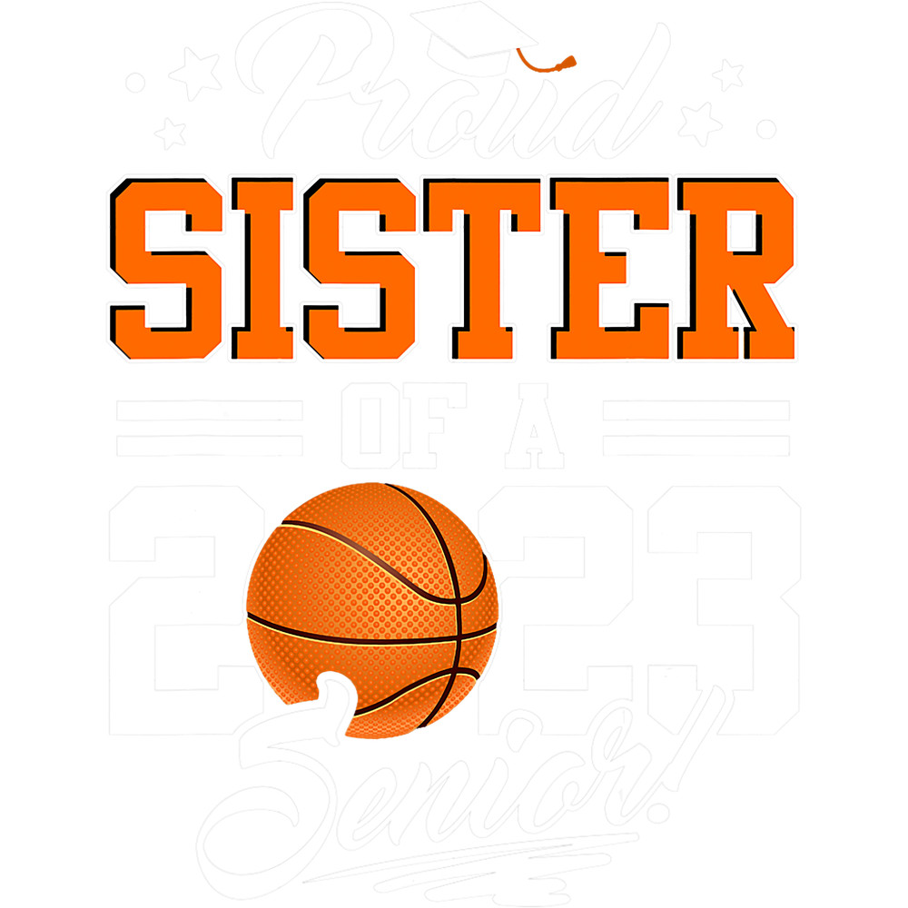 Proud Sister Of A 2023 Senior Graduate Basketball png, sublimation.png