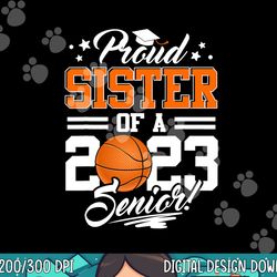 proud sister of a 2023 senior graduate basketball  png, sublimation copy