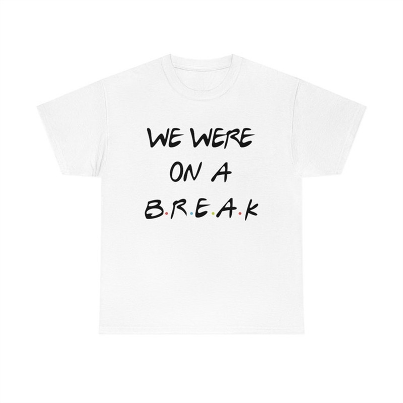 MR-382023124344-we-were-on-a-break-tee-rachel-and-ross-friends-tv-show-shirt-image-1.jpg