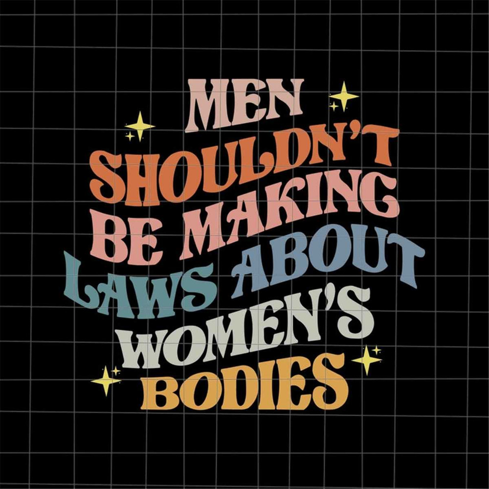 MR-38202313339-men-shouldnt-be-making-laws-about-bodies-svg-pro-roe-image-1.jpg