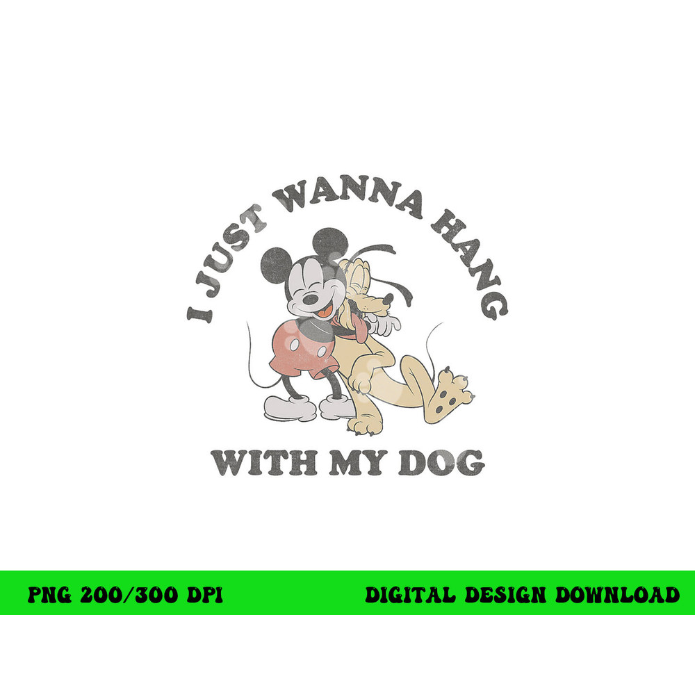 Disney Mickey And Friends I Just Want To Hang With My Dog png, sublimation copy.jpg