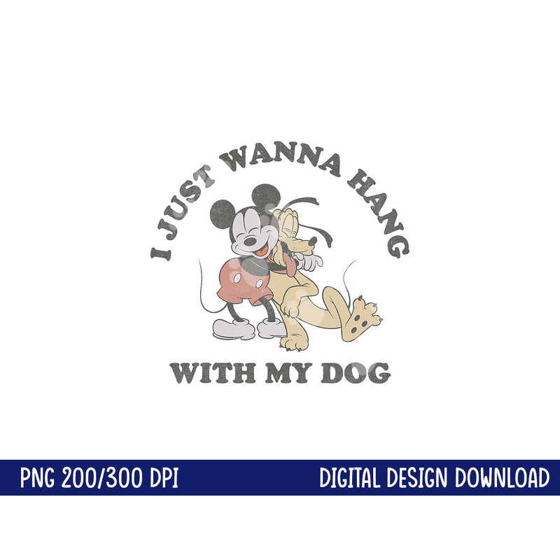 Disney Mickey And Friends I Just Want To Hang With My Dog png, sublimation copy.jpg