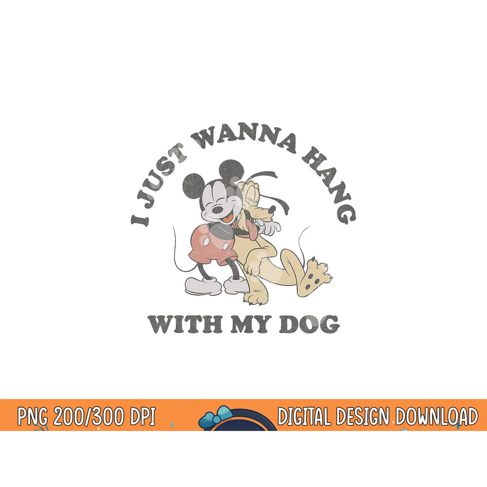 Disney Mickey And Friends I Just Want To Hang With My Dog png, sublimation copy.jpg