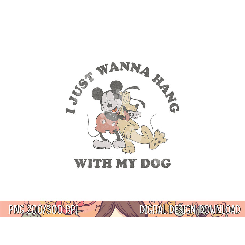 Disney Mickey And Friends I Just Want To Hang With My Dog png, sublimation copy.jpg