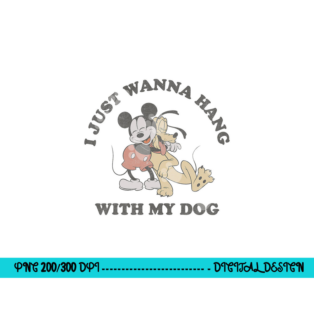 Disney Mickey And Friends I Just Want To Hang With My Dog png, sublimation copy.jpg