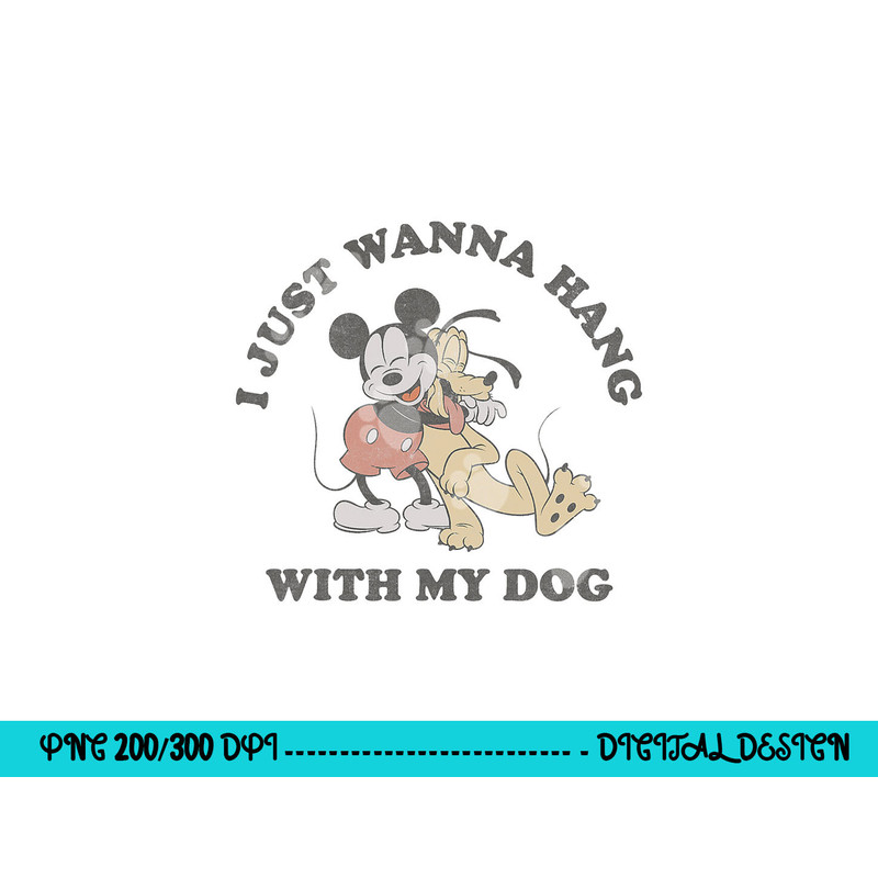 Disney Mickey And Friends I Just Want To Hang With My Dog png, sublimation copy.jpg