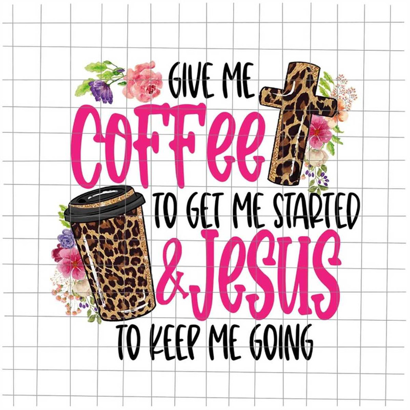 MR-382023135442-give-me-coffee-to-get-me-started-jesus-to-keep-me-going-png-image-1.jpg