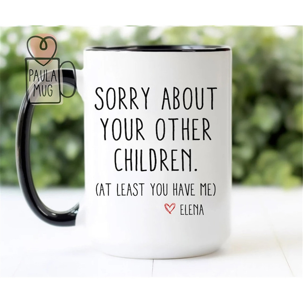 MR-3820231450-sorry-about-your-other-children-mug-mom-birthday-gift-gift-image-1.jpg