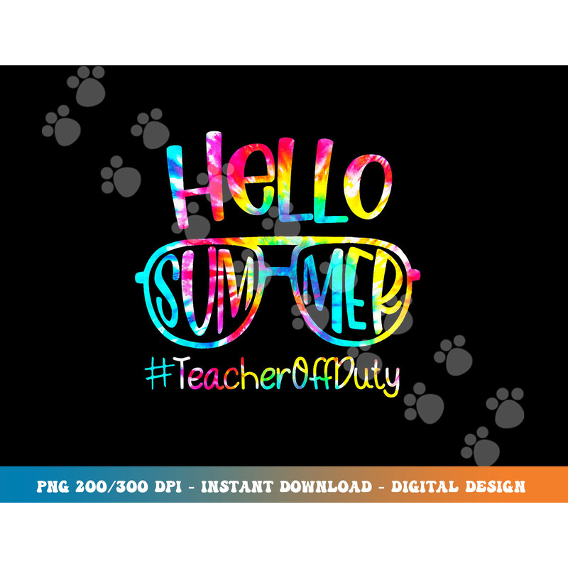 Hello Summer Teacher Off Duty Last Day Of School Tie Dye png, sublimation copy.jpg