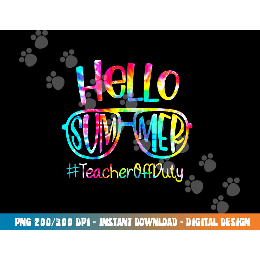 Hello Summer Teacher Off Duty Last Day Of School Tie Dye png, sublimation copy.jpg